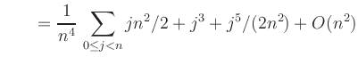 $\displaystyle \qquad
=\frac{1}{n^4}\,\sum_{0\le j<n} jn^2/2 + j^3 + j^5/(2n^2)+O(n^2)$