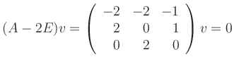 $\displaystyle (A-2 E)v=\left(\begin{array}{rrr}-2& -2 &-1\\
2 & 0 & 1 \\ 0 & 2 & 0\end{array}\right)v =0
$