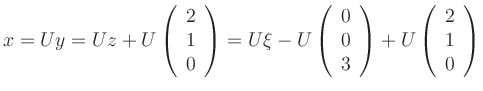 $\displaystyle x =
Uy =
Uz + U \left(\begin{array}{c}
2 \\ 1 \\ 0
\end{array...
...d{array} \right)
+
U \left(\begin{array}{c}
2 \\ 1 \\ 0
\end{array} \right)
$