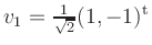 $ v_1= \frac{1}{\sqrt{2}} (1,-1)^{\operatorname t}$