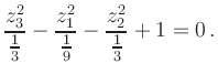 $\displaystyle \frac{z_3^2}{\frac{1}{3}}-\frac{z_1^2}{\frac{1}{9}}-\frac{z_2^2}{\frac{1}{3}}+1=0\,.
$