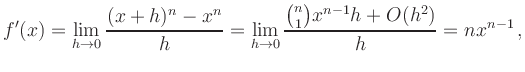 $\displaystyle f^\prime(x) = \lim_{h \to0} \frac{(x+h)^n - x^n}{h} =
\lim_{h\to0}\frac{\binom{n}{1} x^{n-1}h + O(h^2)}{h} = nx^{n-1}\,,
$