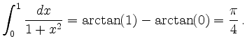 $\displaystyle \int_0^1 \frac{dx}{1+x^2} = \arctan(1)-\arctan(0) = \frac{\pi}{4}\,.
$