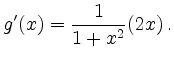 $\displaystyle g'(x) = \frac{1}{1+x^2} (2x)\,.
$