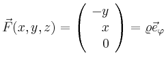 $\displaystyle \vec{F}(x,y,z) = \left(\begin{array}{r}-y\\ x\\ 0\end{array}\right)=\varrho\vec{e}_\varphi
$