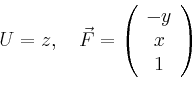 \begin{displaymath}
U=z,\quad \vec{F}=\left(
\begin{array}{c}
-y \\ x \\ 1 \\
\end{array}\right)
\end{displaymath}