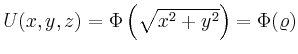 $ U(x,y,z)=\Phi\left(\sqrt{x^2+y^2}\right)=\Phi(\varrho)$
