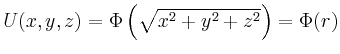 $ U(x,y,z)=\Phi\left(\sqrt{x^2+y^2+z^2}\right)=\Phi(r)$
