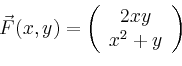 \begin{displaymath}
\vec{F}(x,y)=\left(
\begin{array}{c}
2xy\\ x^2+y\\
\end{array}\right)
\end{displaymath}