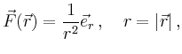 $\displaystyle \vec{F}(\vec{r})=\frac{1}{r^2}\vec{e}_r\,,\quad r=\vert\vec{r}\vert\,,
$