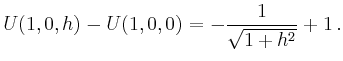 $\displaystyle U(1,0,h)-U(1,0,0) = -\frac{1}{\sqrt{1+h^2}}+1\,.
$