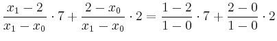 $\displaystyle \frac{x_1 - 2}{x_1 - x_0} \cdot 7 + \frac{2 - x_0}{x_1 - x_0} \cdot 2
= \frac{1 - 2}{1 - 0} \cdot 7 + \frac{2 - 0}{1 - 0} \cdot 2$