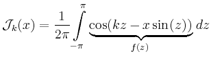 $\displaystyle \mathcal{J}_k(x) = \frac{1}{2\pi} \int\limits_{-\pi}^{\pi}
\underbrace{\cos(kz-x\sin(z))}_{f(z)}\,dz
$