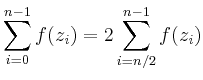 $\displaystyle \sum\limits_{i=0}^{n-1} f(z_{\mathit i}) =
2\sum\limits_{i=n/2}^{n-1} f(z_{\mathit i}) $