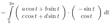$\displaystyle = \int\limits_0^{2\pi} \left( \begin{array}{c} a\cos t+b\sin t\\ ...
...y}\right)\cdot\left( \begin{array}{c} -\sin t\\ \cos t\\ \end{array}\right)\,dt$