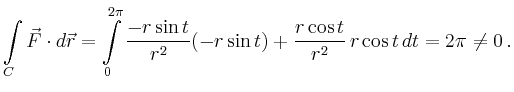 $\displaystyle \int\limits_{C} \vec{F} \cdot d\vec{r} = \int\limits_0^{2\pi}
\frac{-r\sin t }{r^2}(-r\sin t )+\frac{r\cos t}{r^2}\,r\cos t\, dt =
2\pi \neq 0\,.
$