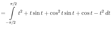 $\displaystyle = \int\limits_{-\pi/2}^{\pi/2} t^2 +t\sin t+\cos^2 t \sin t +\cos t -t^2\,dt$