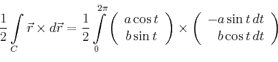 \begin{displaymath}\frac{1}{2} \int\limits_{C} \vec{r} \times d \vec{r} = \frac{...
...n{array}{r}
-a \sin t\,dt\\
b \cos t\,dt\\
\end{array}\right)\end{displaymath}