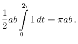 $\displaystyle \frac{1}{2} ab \int\limits_0^{2\pi} 1 \,dt
=\pi ab\,.$