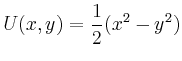 $\displaystyle U(x,y)=\frac{1}{2}(x^2-y^2)
$