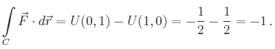 $\displaystyle \int\limits_C \vec{F} \cdot d\vec{r} = U(0,1) - U(1,0) =
-\frac{1}{2}-\frac{1}{2} = -1\,.
$