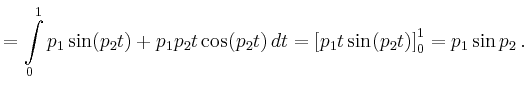 $\displaystyle = \int\limits_0^1 p_1\sin(p_2t) +p_1p_2t\cos(p_2t)\,dt = \left[p_1t\sin(p_2t)\right]_0^1 = p_1\sin p_2\,.$