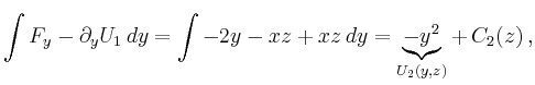 $\displaystyle \int F_y - \partial_y U_1\,dy = \int -2y -xz +xz\,dy =
\underbrace{-y^2}_{U_2(y,z)} +\,C_2(z)\,,
$