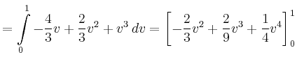 $\displaystyle = \int\limits_0^1-\frac{4}{3}v+\frac{2}{3}v^2+v^3\,dv = \left[-\frac{2}{3}v^2+\frac{2}{9}v^3+\frac{1}{4}v^4\right]_0^1$