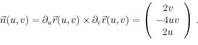 \begin{displaymath}
\vec{n}(u,v) =
\partial_u \vec{r}(u,v)\times \partial_v \ve...
...left(
\begin{array}{c}
2v\\ -4uv\\ 2u\\
\end{array}\right)\,.
\end{displaymath}