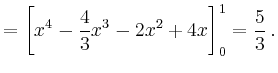 $\displaystyle = \left[x^4-\frac{4}{3}x^3-2x^2+4x\right]_{0}^1 = \frac{5}{3}\,.$