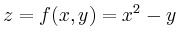 $\displaystyle z=f(x,y)=x^2-y
$