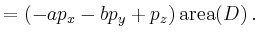 $\displaystyle =(-ap_x-bp_y+p_z)\operatorname{area}(D)\,.$