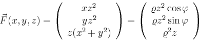 \begin{displaymath}
\vec{F}(x,y,z)=\left(
\begin{array}{c}
xz^2\\ yz^2\\ z(x^2+y...
...\ \varrho z^2\sin\varphi \\
\varrho^2 z\\
\end{array}\right)
\end{displaymath}