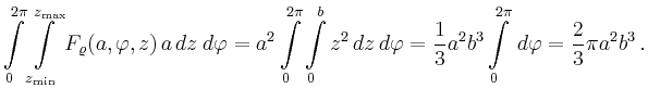 $\displaystyle \int\limits_0^{2\pi}\int\limits_{z_{\min}}^{z_{\max}}
F_\varrho(a...
...= \frac{1}{3}a^2b^3 \int\limits_0^{2\pi} \,d\varphi
= \frac{2}{3}\pi a^2b^3\,.
$