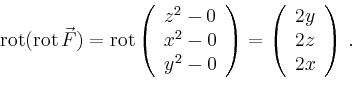 \begin{displaymath}
\operatorname{rot}(\operatorname{rot}\vec{F})=\operatorname{...
...eft(
\begin{array}{c}
2y \\ 2z \\ 2x \\
\end{array}\right)\,.
\end{displaymath}