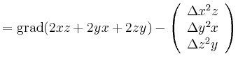 $\displaystyle = \operatorname{grad}(2xz+2yx+2zy)-\left( \begin{array}{c} \Delta x^2z \\ \Delta y^2x \\ \Delta z^2y \\ \end{array}\right)$