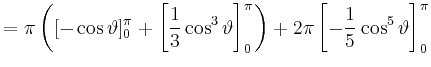 $\displaystyle =\pi\left([-\cos\vartheta]_0^\pi +\left[\frac{1}{3}\cos^3\vartheta\right]_0^\pi\right) +2\pi\left[-\frac{1}{5}\cos^5\vartheta\right]_0^\pi$