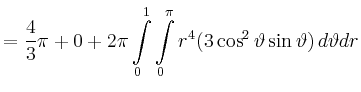 $\displaystyle = \frac{4}{3}\pi + 0 + 2\pi \int\limits_0^1\int\limits_0^\pi r^4 (3\cos^2\vartheta\sin\vartheta)\,d\vartheta dr$