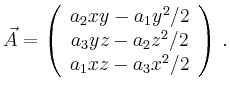 $\displaystyle \vec{A} = \left(\begin{array}{c}
a_2xy-a_1y^2/2\\
a_3yz-a_2z^2/2\\
a_1xz-a_3x^2/2
\end{array}\right)\,.
$