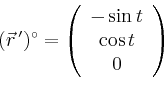 \begin{displaymath}
(\vec{r}\,')^\circ =\left(
\begin{array}{c}
-\sin t\\ \cos t \\ 0\\
\end{array}\right)
\end{displaymath}