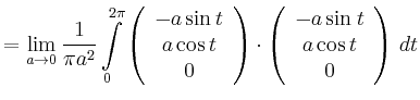 $\displaystyle = \lim_{a\to0}\frac{1}{\pi a^2}\int\limits_0^{2\pi}\left( \begin{...
...) \cdot \left( \begin{array}{c} -a\sin t\\ a\cos t\\ 0\\ \end{array}\right)\,dt$