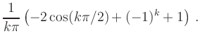 $\displaystyle \frac{1}{k\pi} \left(-2\cos(k\pi/2)+(-1)^k+1\right)
\,.$