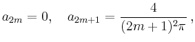 $\displaystyle a_{2m} =0,\quad a_{2m+1}=\frac{4}{(2m+1)^2\pi}\,,
$