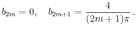 $\displaystyle b_{2m} = 0,\quad b_{2m+1} = \frac{4}{(2m+1)\pi}\,.
$
