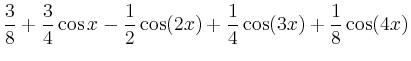 $\displaystyle \frac{3}{8} + \frac{3}{4}\cos x - \frac{1}{2}\cos(2x) +
\frac{1}{4}\cos(3x) + \frac{1}{8}\cos(4x)$