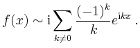 $\displaystyle f(x)\sim \mathrm{i} \sum_{k\neq 0} \frac{(-1)^k}{k}e^{\mathrm{i}kx}\,.
$