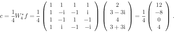 \begin{displaymath}
c=\frac{1}{4}W_4^\ast f = \frac{1}{4}\left(\begin{array}{ccc...
...(
\begin{array}{c}
12 \\ -8 \\ 0 \\ 4\\
\end{array}\right)\,.
\end{displaymath}