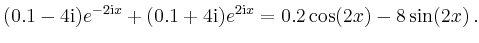 $\displaystyle (0.1-4\mathrm{i})e^{-2\mathrm{i}x} +(0.1+4\mathrm{i})e^{2\mathrm{i}x}
= 0.2 \cos(2x)-8 \sin(2x)\,.
$
