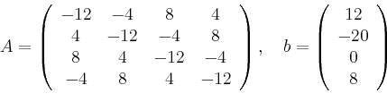 \begin{displaymath}
A=\left(
\begin{array}{cccc}
-12 & -4 & 8 & 4\\
4 & -12 & -...
...\left(
\begin{array}{c}
12\\ -20\\ 0\\ 8\\
\end{array}\right)
\end{displaymath}