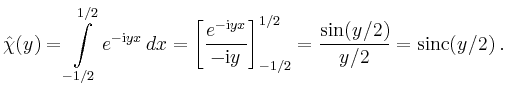$\displaystyle \hat{\chi}(y)= \int\limits_{-1/2}^{1/2}
e^{-\mathrm{i}yx}\,dx =
\...
...m{i}y}\right]_{-1/2}^{1/2} =
\frac{\sin(y/2)}{y/2}=\operatorname{sinc}(y/2)\,.
$